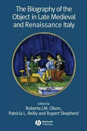 The Biography of the Object in Late Medieval and Renaissance Italy cover