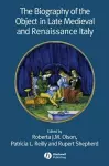 The Biography of the Object in Late Medieval and Renaissance Italy cover