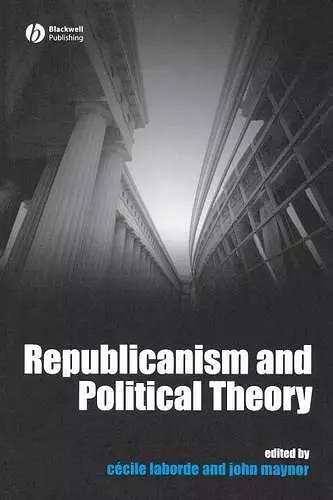 Republicanism and Political Theory cover