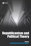 Republicanism and Political Theory cover