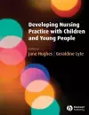 Developing Nursing Practice with Children and Young People cover