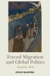 Forced Migration and Global Politics cover