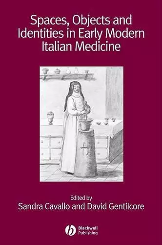 Spaces, Objects and Identities in Early Modern Italian Medicine cover