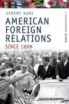 American Foreign Relations Since 1898 cover