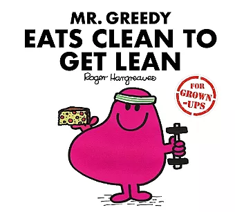 Mr. Greedy Eats Clean to Get Lean cover
