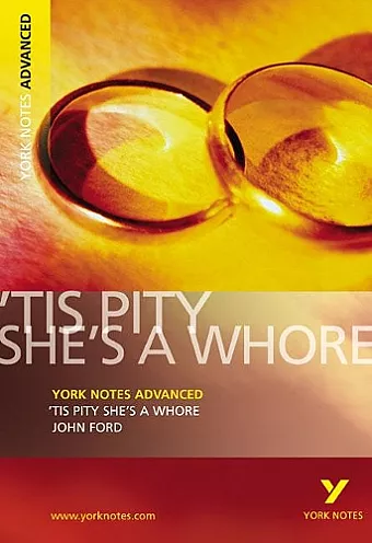 Tis Pity She's a Whore: York Notes Advanced everything you need to catch up, study and prepare for and 2023 and 2024 exams and assessments cover