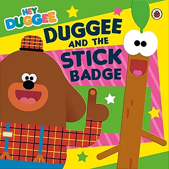 Hey Duggee: Duggee and the Stick Badge cover