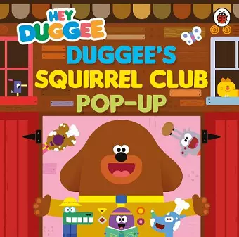 Hey Duggee: Duggee’s Squirrel Club Pop-Up cover