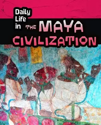 Daily Life in the Maya Civilization cover