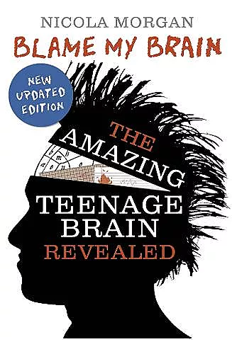 Blame My Brain: the Amazing Teenage Brain Revealed (2023 updated edition) cover