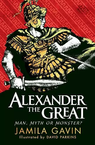 Alexander the Great: Man, Myth or Monster? cover