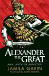 Alexander the Great: Man, Myth or Monster? cover