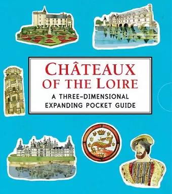 Châteaux of the Loire: A Three-Dimensional Expanding Pocket Guide cover