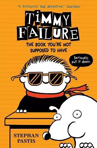 Timmy Failure: The Book You're Not Supposed to Have cover