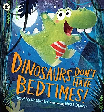 Dinosaurs Don't Have Bedtimes! cover