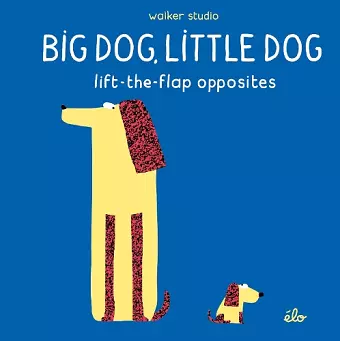 Big Dog, Little Dog: Lift-the-Flap Opposites cover