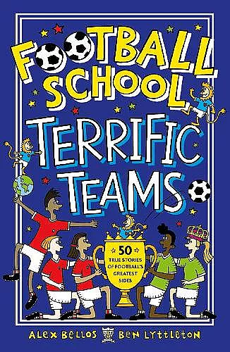Football School Terrific Teams: 50 True Stories of Football's Greatest Sides cover