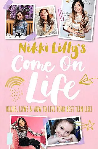 Nikki Lilly's Come on Life: Highs, Lows and How to Live Your Best Teen Life cover