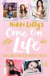 Nikki Lilly's Come on Life: Highs, Lows and How to Live Your Best Teen Life cover