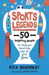 Sports Legends: 50 Inspiring People to Help You Reach the Top of Your Game cover