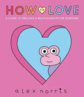 How to Love: A Guide to Feelings & Relationships for Everyone cover