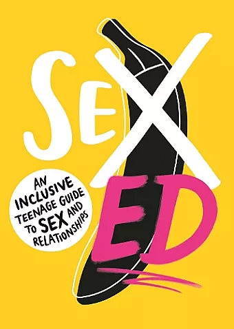 Sex Ed: An Inclusive Teenage Guide to Sex and Relationships cover