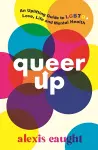 Queer Up: An Uplifting Guide to LGBTQ+ Love, Life and Mental Health cover