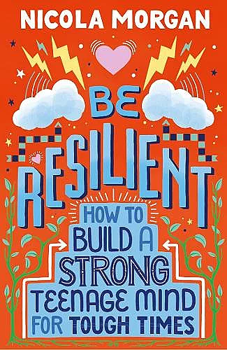 Be Resilient: How to Build a Strong Teenage Mind for Tough Times cover