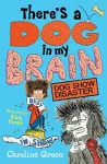 There's a Dog in My Brain: Dog Show Disaster cover