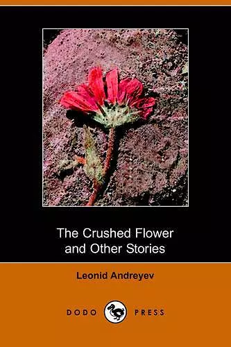 The Crushed Flower and Other Stories (Dodo Press) cover