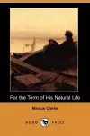 For the Term of His Natural Life (Dodo Press) cover