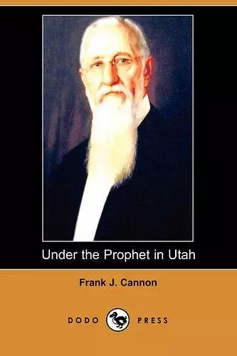 Under the Prophet in Utah (Dodo Press) cover