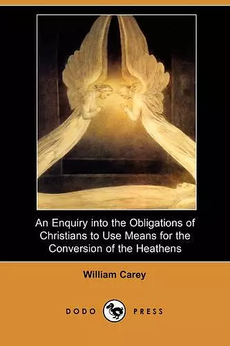 An Enquiry Into the Obligations of Christians to Use Means for the Conversion of the Heathens (Dodo Press) cover