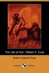 The Life of Hon. William F. Cody (Dodo Press) cover