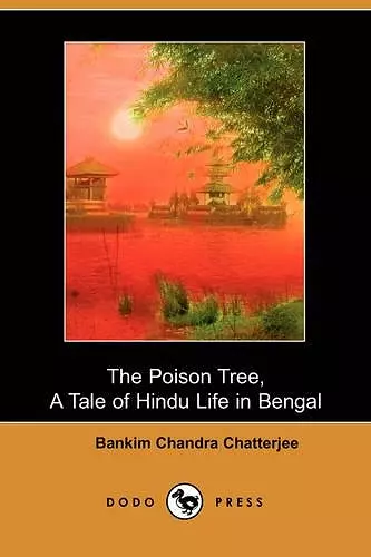 The Poison Tree, a Tale of Hindu Life in Bengal (Dodo Press) cover