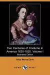 Two Centuries of Costume in America 1620-1820. Volume I (Illustrated Edition) (Dodo Press) cover