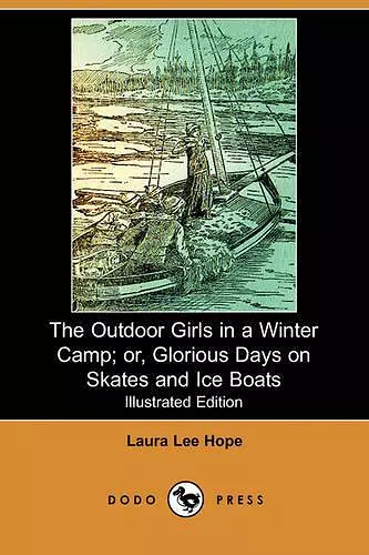 The Outdoor Girls in a Winter Camp; Or, Glorious Days on Skates and Ice Boats (Illustrated Edition) (Dodo Press) cover