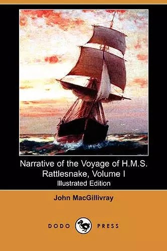 Narrative of the Voyage of H.M.S. Rattlesnake, Volume I (Illustrated Edition) (Dodo Press) cover