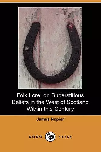 Folk Lore, Or, Superstitious Beliefs in the West of Scotland Within This Century (Dodo Press) cover