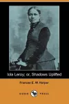 Iola Leroy; Or, Shadows Uplifted cover