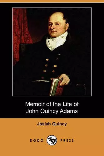 Memoir of the Life of John Quincy Adams (Dodo Press) cover