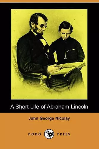 A Short Life of Abraham Lincoln (Dodo Press) cover