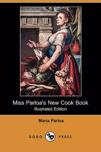 Miss Parloa's New Cook Book (Illustrated Edition) (Dodo Press) cover