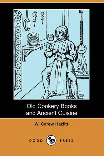 Old Cookery Books and Ancient Cuisine (Dodo Press) cover