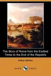 The Story of Rome from the Earliest Times to the End of the Republic (Dodo Press) cover