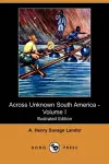 Across Unknown South America - Volume I (Illustrated Edition) (Dodo Press) cover