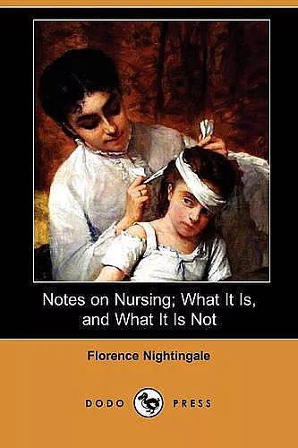 Notes on Nursing; What It Is, and What It Is Not (Dodo Press) cover