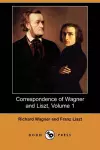 Correspondence of Wagner and Liszt, Volume 1 (Dodo Press) cover