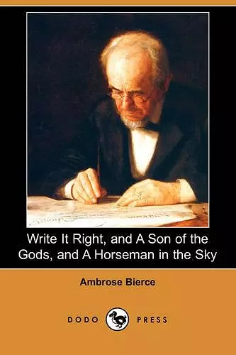 Write It Right, and a Son of the Gods, and a Horseman in the Sky (Dodo Press) cover