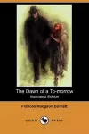 The Dawn of A to-Morrow (Illustrated Edition) (Dodo Press) cover